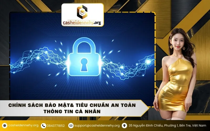 Chính Sách Bảo Mật& Tiêu Chuẩn An Toàn Thông Tin Cá Nhân